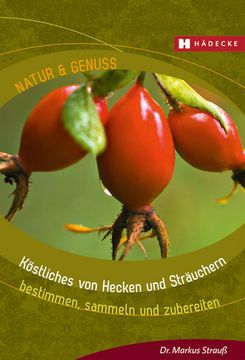 portada Köstliches von Hecken und Sträuchern: Bestimmen, Sammeln und Zubereiten (Natur & Genuss) Bestimmen, Sammeln und Zubereiten (en Alemán)