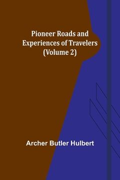 portada Pioneer Roads and Experiences of Travelers (Volume 2) (en Inglés)