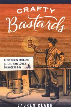 portada Crafty Bastards: Beer in New England from the Mayflower to Modern Day (in English)