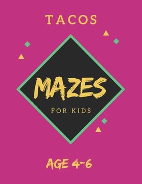 portada Tacos Mazes For Kids Age 4-6: 40 Brain-bending Challenges, An Amazing Maze Activity Book for Kids, Best Maze Activity Book for Kids, Great for Devel (in English)