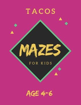 portada Tacos Mazes For Kids Age 4-6: 40 Brain-bending Challenges, An Amazing Maze Activity Book for Kids, Best Maze Activity Book for Kids, Great for Devel