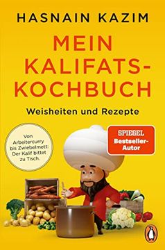 portada Mein Kalifats-Kochbuch: Weisheiten & Rezepte - von Arbeitercurry bis Zwiebelmett? Der Kalif Bittet zu Tisch (en Alemán)