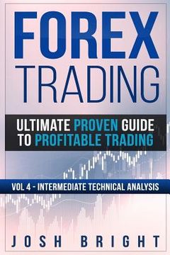 portada Forex Trading: Ultimate Proven Guide to Profitable Trading: Volume 4 - Intermediate Technical Analysis (en Inglés)