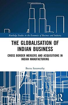 portada The Globalisation of Indian Business: Cross border Mergers and Acquisitions in Indian Manufacturing (Routledge Studies in the Economics of Business and Industry)