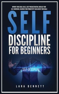 portada Self-Discipline for Beginners: Improve Your Social Skills, Beat Procrastination, Increase Your Self-Confidence, Maximize Your Productivity and Achiev (en Inglés)