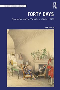 portada Forty Days: Quarantine and the Traveller, c. 1700 – c. 1900 (The History of Medicine in Context) (en Inglés)