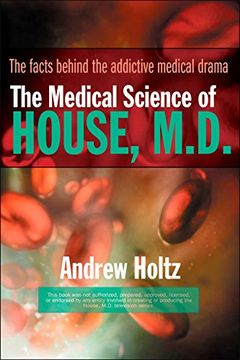 portada The Medical Science of House, M. D. The Facts Behind the Addictive Medical Drama (en Inglés)