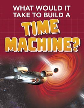 portada What Would it Take to Build a Time Machine? (Sci-Fi Tech) (en Inglés)