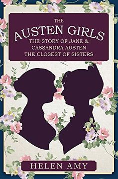 portada The Austen Girls: The Story of Jane & Cassandra Austen, the Closest of Sisters (en Inglés)