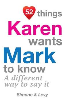 portada 52 Things Karen Wants Mark To Know: A Different Way To Say It