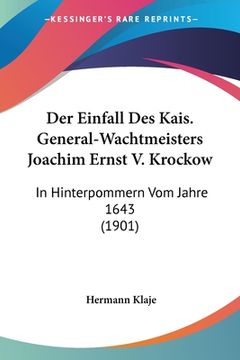 portada Der Einfall Des Kais. General-Wachtmeisters Joachim Ernst V. Krockow: In Hinterpommern Vom Jahre 1643 (1901) (en Alemán)