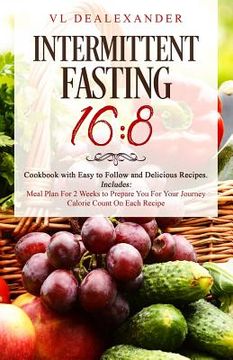 portada Intermittent Fasting 16/8: Cookbook With Easy to Follow and Delicious Recipes. Includes: Meal Plan for 2 Weeks to Prepare You for Your Journey, C (en Inglés)