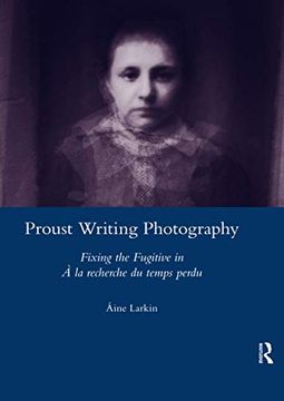 portada Proust Writing Photography: Fixing the Fugitive in a la Recherche du Temps Perdu 