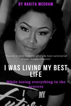 portada I was living my best life while losing everything in the process: Confessions of a Reality TV star (en Inglés)