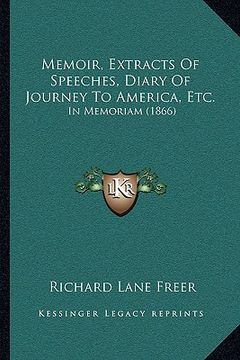 portada memoir, extracts of speeches, diary of journey to america, etc.: in memoriam (1866) (en Inglés)