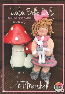 portada Loulou Belle Dolly: Doll, Bedtime Outfit and Bunny (Knitting (en Inglés)