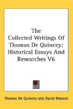 portada the collected writings of thomas de quincey: historical essays and researches v6