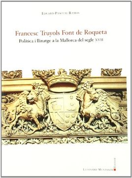 portada Francesc truyols font de roqueta: politica I llinatge a la mallorca del segle XVII