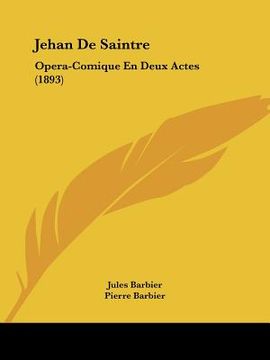 portada Jehan De Saintre: Opera-Comique En Deux Actes (1893) (in French)