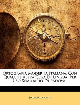 portada Ortografia Moderna Italiana: Con Qualche Altra Cosa Di Lingua. Per Uso Seminario Di Padova.. (en Africanos)