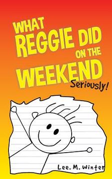portada What Reggie Did on the Weekend: Seriously! (en Inglés)