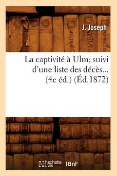 portada La Captivité À Ulm Suivi d'Une Liste Des Décès (Éd.1872) (en Francés)