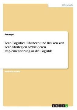 portada Lean Logistics. Chancen und Risiken von Lean Strategien sowie deren Implementierung in die Logistik