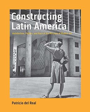 portada Constructing Latin America: Architecture, Politics, and Race at the Museum of Modern art (in English)