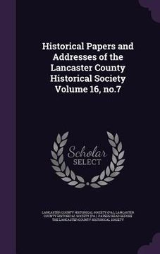 portada Historical Papers and Addresses of the Lancaster County Historical Society Volume 16, no.7