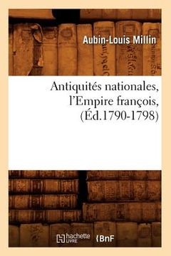 portada Antiquités Nationales, l'Empire François, (Éd.1790-1798) (en Francés)