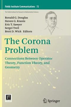portada The Corona Problem: Connections Between Operator Theory, Function Theory, and Geometry (en Inglés)