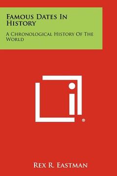 portada famous dates in history: a chronological history of the world (en Inglés)