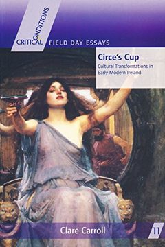 portada Circes cup (Critical Conditions: Field day Essays and Monographs) (en Inglés)