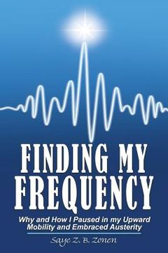 portada Finding My Frequency: Why and How I Paused in My Upward Mobility and Embraced Austerity (en Inglés)