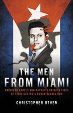 portada The Men from Miami: American Rebels and Patriots on Both Sides of Fidel Castro's Cuban Revolution (en Inglés)