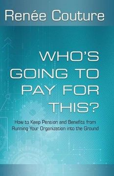 portada Who's Going to Pay for This?: How to Keep Pension and Benefits from Running Your Organization Into the Ground