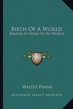 portada birth of a world: bolivar in terms of his peoples