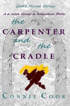 portada The Carpenter and the Cradle: A 6-Week Group or Individual Study (en Inglés)