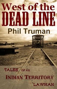 portada West of the Dead Line: Tales of an Indian Territory Lawman (en Inglés)