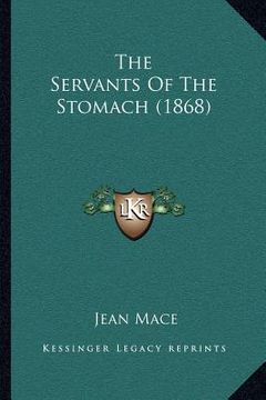 portada the servants of the stomach (1868) (en Inglés)