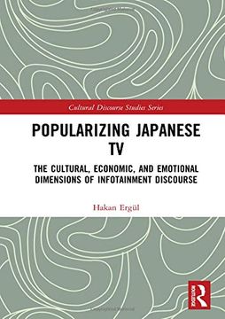 portada Popularizing Japanese TV: The Cultural, Economic, and Emotional Dimensions of Infotainment Discourse (en Inglés)