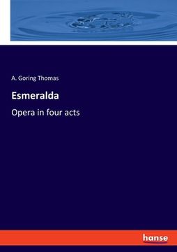 portada Esmeralda: Opera in four acts (en Inglés)