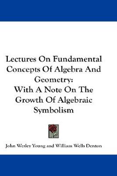 portada lectures on fundamental concepts of algebra and geometry: with a note on the growth of algebraic symbolism (en Inglés)
