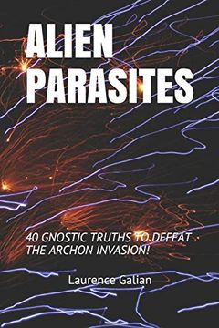 portada Alien Parasites: 40 Gnostic Truths to Defeat the Archon Invasion! (en Inglés)