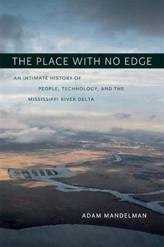portada The Place With no Edge: An Intimate History of People, Technology, and the Mississippi River Delta (The Natural World of the Gulf South) (en Inglés)