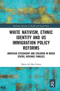 portada White Nativism, Ethnic Identity and us Immigration Policy Reforms (Routledge Advances in Health and Social Policy) (en Inglés)