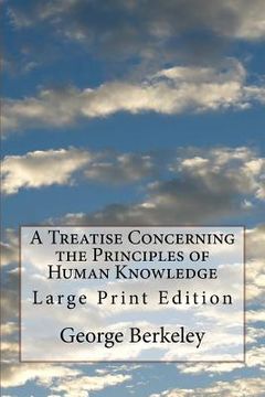 portada A Treatise Concerning the Principles of Human Knowledge: Large Print Edition (in English)