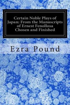 portada Certain Noble Plays of Japan: From the Manuscripts of Ernest Fenollosa Chosen and Finished (en Inglés)