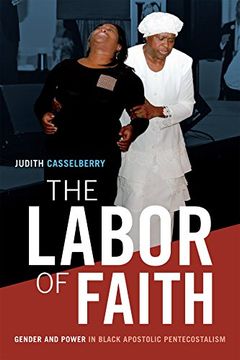 portada The Labor of Faith: Gender and Power in Black Apostolic Pentecostalism