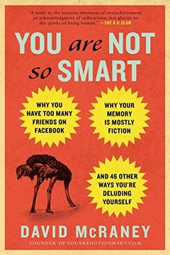 portada You are not so Smart: Why you Have too Many Friends on Fac, why Your Memory is Mostly Fiction, an d 46 Other Ways You're Deluding Yours (en Inglés)